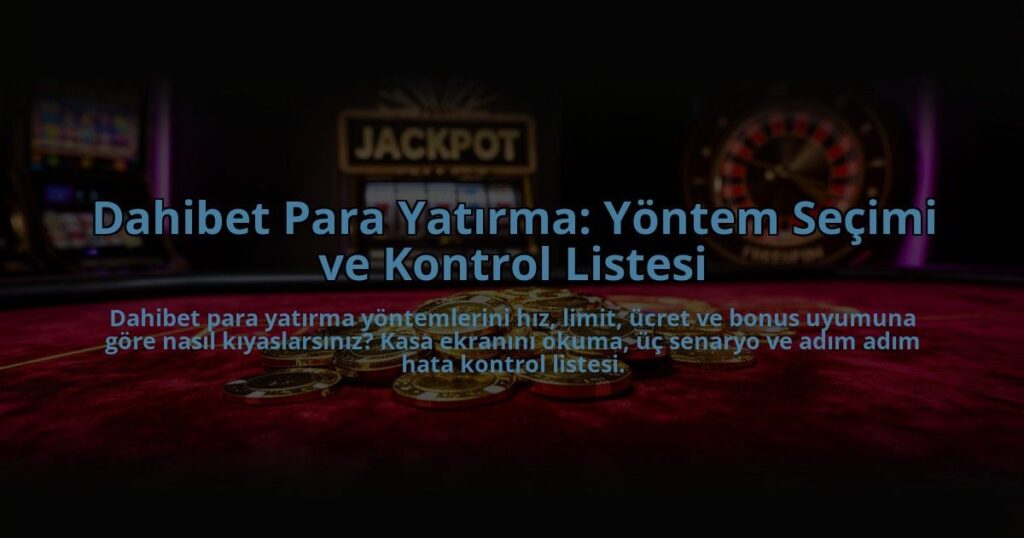 Dahibet-Para-Yatirma-Yontem-Secimi-ve-Kontrol-Listesi-overlay-1785085638.jpg