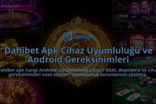 Dahibet-Apk-Cihaz-Uyumlulugu-ve-Android-Gereksinimleri-overlay-1786627078.jpg