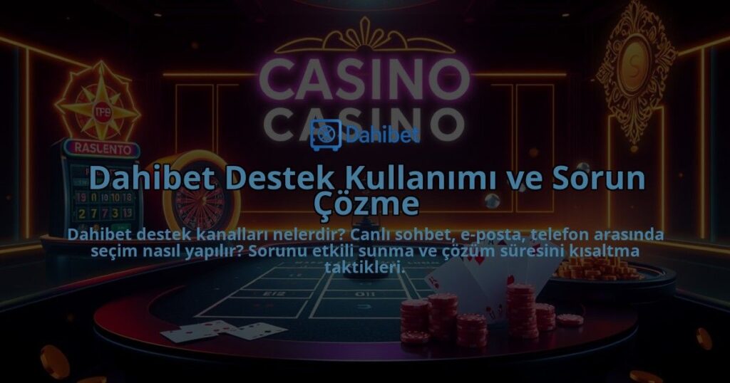Dahibet-Destek-Kullanimi-ve-Sorun-Cozme-overlay-1786641067.jpg
