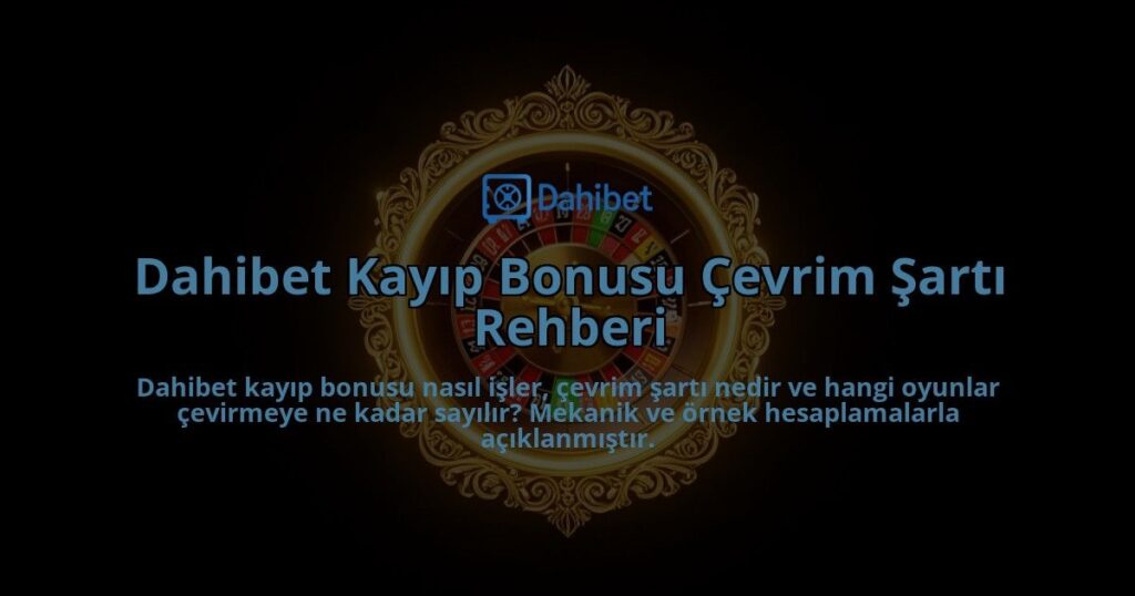 Dahibet-Kayip-Bonusu-Cevrim-Sarti-Rehberi-overlay-1786633589.jpg