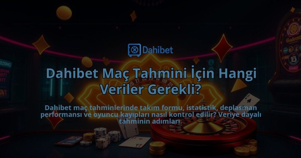 Dahibet-Mac-Tahmini-Icin-Hangi-Veriler-Gerekli-overlay-1786750869.jpg