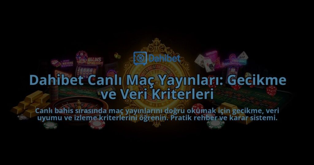 Dahibet-Canli-Mac-Yayinlari-Gecikme-ve-Veri-Kriterleri-overlay-1788260183.jpg